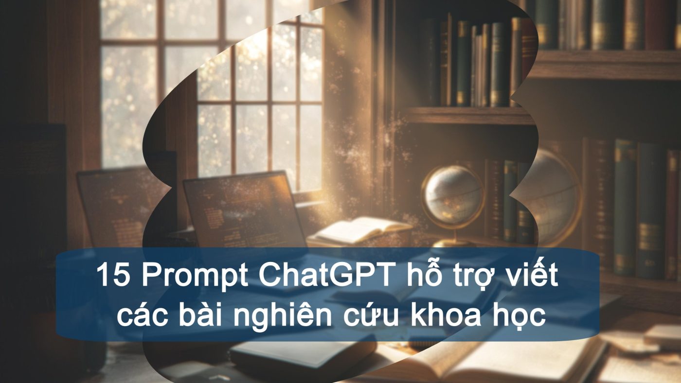 15 Prompt ChatGPT hỗ trợ viết các bài nghiên cứu khoa học